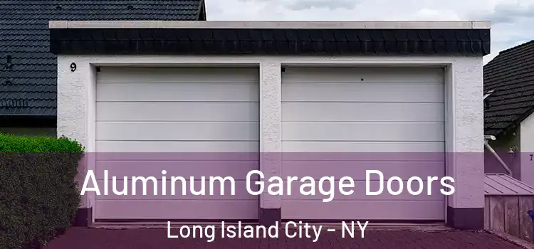  Aluminum Garage Doors Long Island City - NY