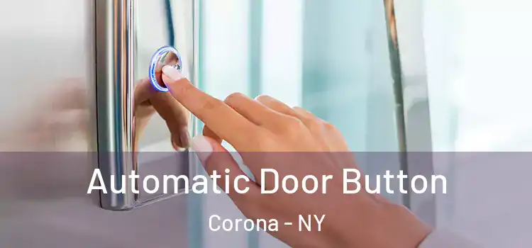 Automatic Door Button Corona - NY