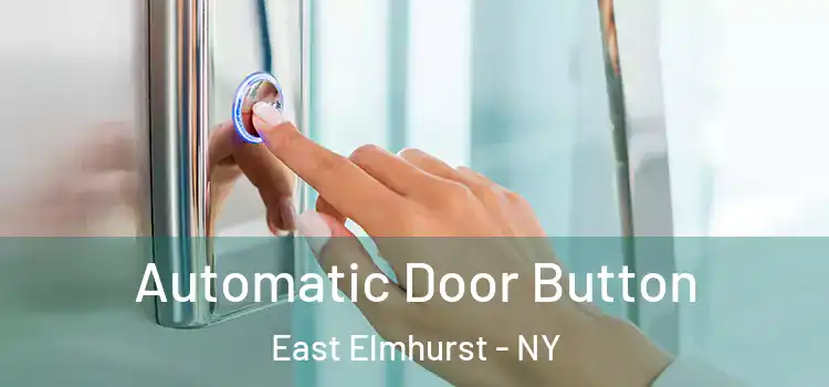 Automatic Door Button East Elmhurst - NY
