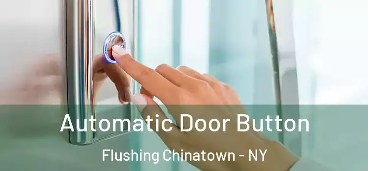 Automatic Door Button Flushing Chinatown - NY