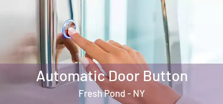 Automatic Door Button Fresh Pond - NY