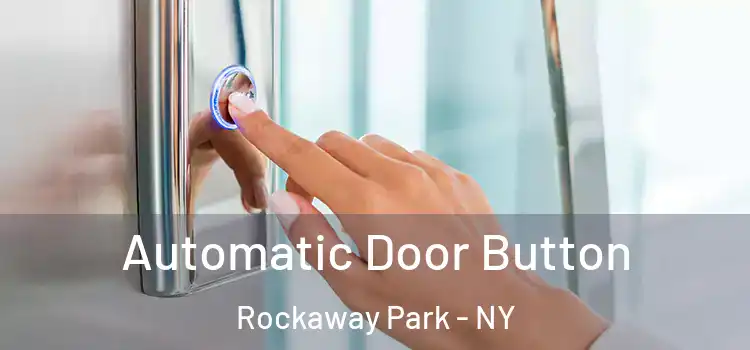 Automatic Door Button Rockaway Park - NY