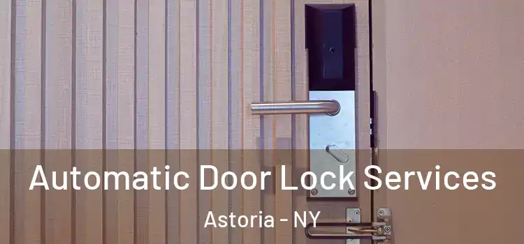 Automatic Door Lock Services Astoria - NY