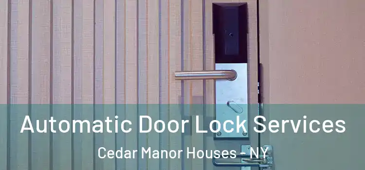  Automatic Door Lock Services Cedar Manor Houses - NY