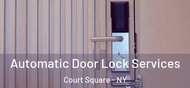  Automatic Door Lock Services Court Square - NY