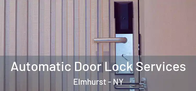  Automatic Door Lock Services Elmhurst - NY