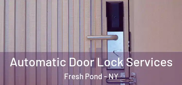 Automatic Door Lock Services Fresh Pond - NY