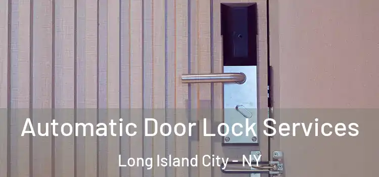 Automatic Door Lock Services Long Island City - NY