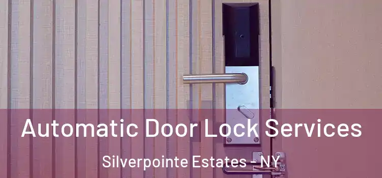  Automatic Door Lock Services Silverpointe Estates - NY
