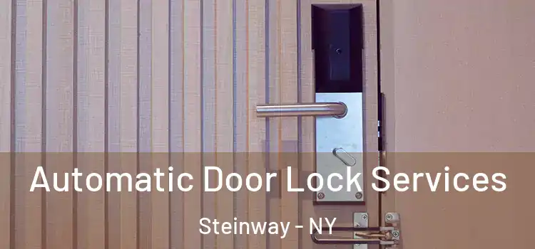  Automatic Door Lock Services Steinway - NY