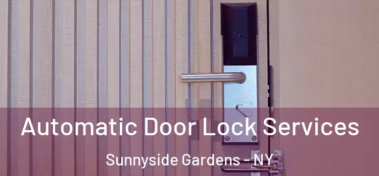  Automatic Door Lock Services Sunnyside Gardens - NY
