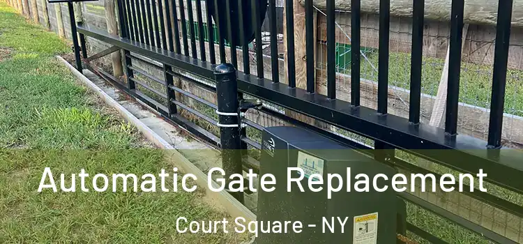  Automatic Gate Replacement Court Square - NY