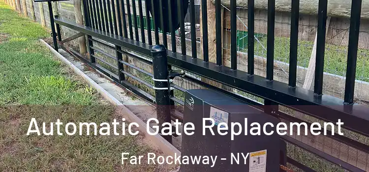  Automatic Gate Replacement Far Rockaway - NY