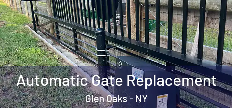  Automatic Gate Replacement Glen Oaks - NY