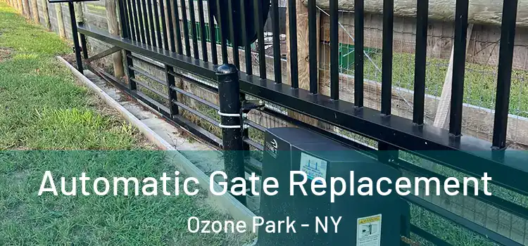  Automatic Gate Replacement Ozone Park - NY