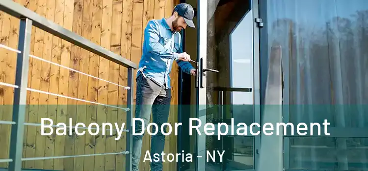  Balcony Door Replacement Astoria - NY