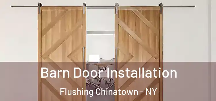 Barn Door Installation Flushing Chinatown - NY
