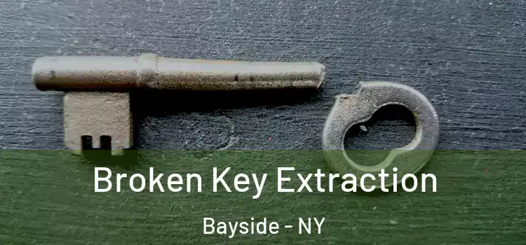  Broken Key Extraction Bayside - NY