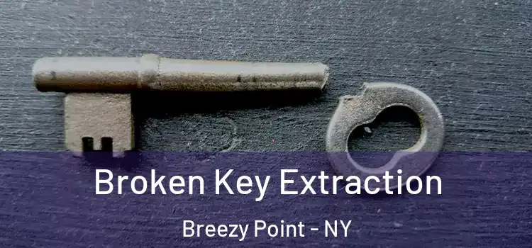  Broken Key Extraction Breezy Point - NY