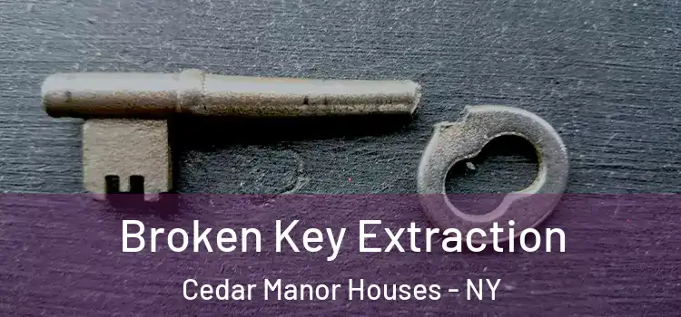 Broken Key Extraction Cedar Manor Houses - NY