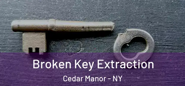 Broken Key Extraction Cedar Manor - NY