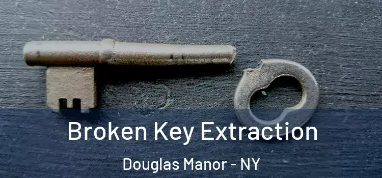  Broken Key Extraction Douglas Manor - NY