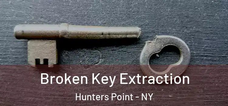  Broken Key Extraction Hunters Point - NY