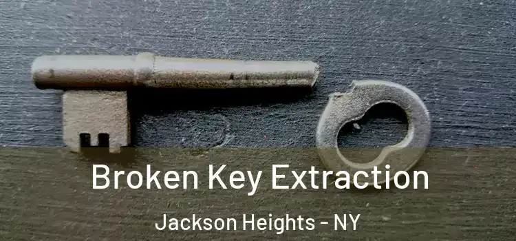 Broken Key Extraction Jackson Heights - NY