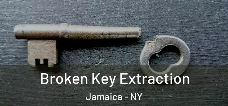 Broken Key Extraction Jamaica - NY