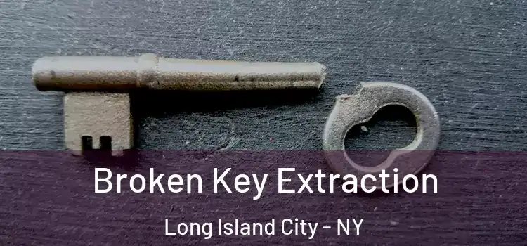  Broken Key Extraction Long Island City - NY