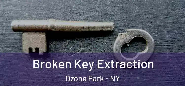 Broken Key Extraction Ozone Park - NY