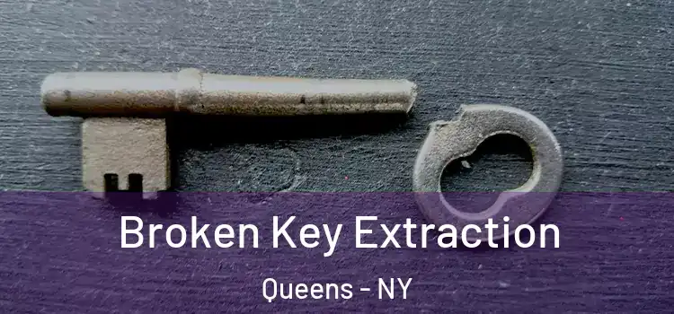  Broken Key Extraction Queens - NY