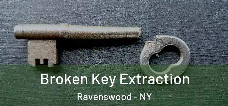 Broken Key Extraction Ravenswood - NY