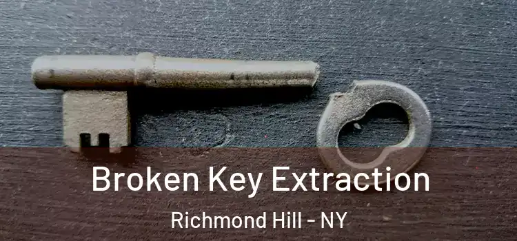 Broken Key Extraction Richmond Hill - NY
