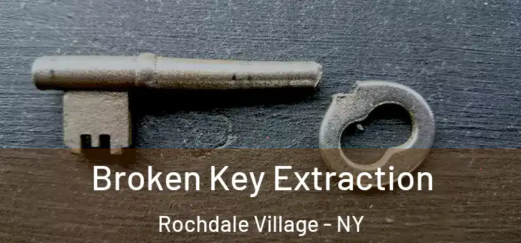 Broken Key Extraction Rochdale Village - NY