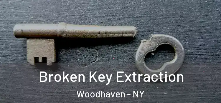 Broken Key Extraction Woodhaven - NY