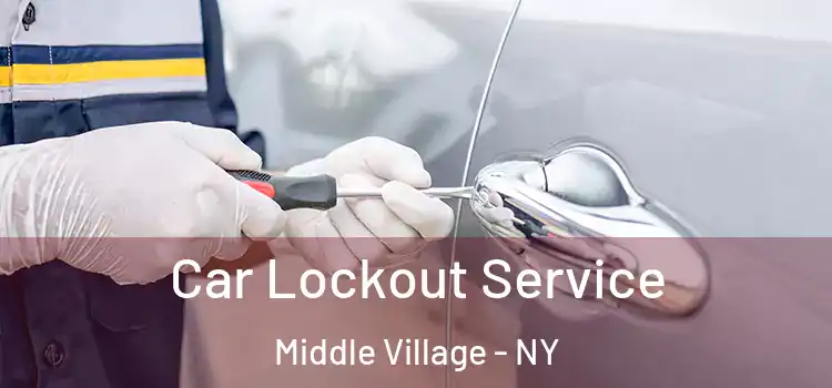 Car Lockout Service Middle Village - NY