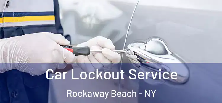 Car Lockout Service Rockaway Beach - NY