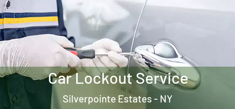 Car Lockout Service Silverpointe Estates - NY