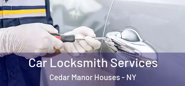 Car Locksmith Services Cedar Manor Houses - NY