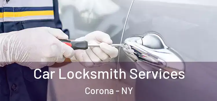 Car Locksmith Services Corona - NY