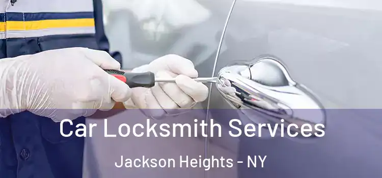  Car Locksmith Services Jackson Heights - NY