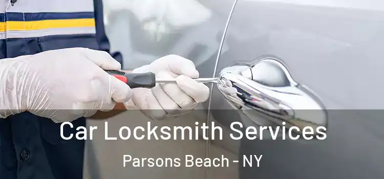  Car Locksmith Services Parsons Beach - NY