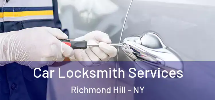 Car Locksmith Services Richmond Hill - NY