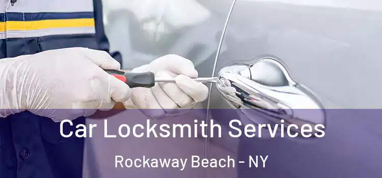 Car Locksmith Services Rockaway Beach - NY