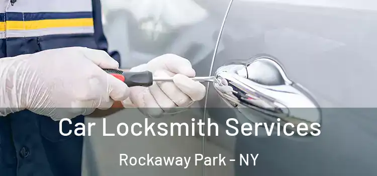 Car Locksmith Services Rockaway Park - NY