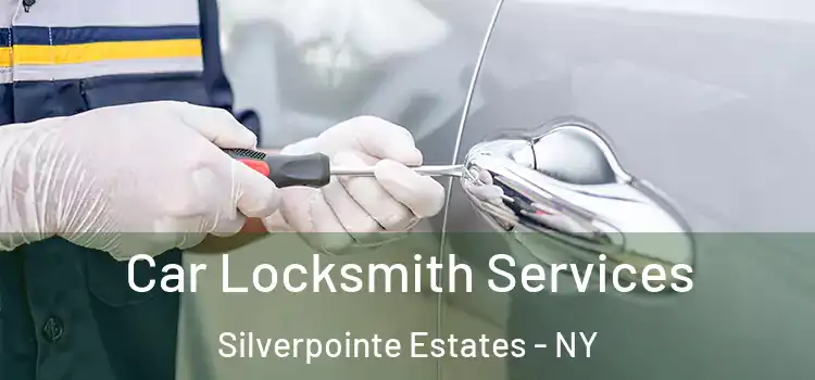  Car Locksmith Services Silverpointe Estates - NY