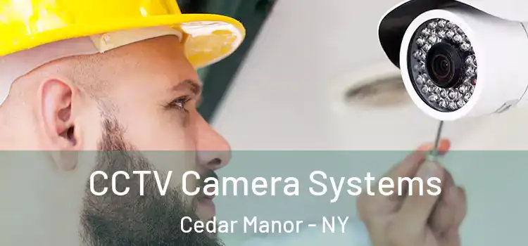 CCTV Camera Systems Cedar Manor - NY