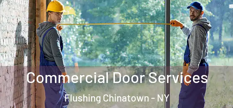 Commercial Door Services Flushing Chinatown - NY