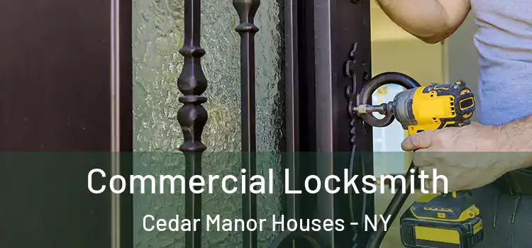 Commercial Locksmith Cedar Manor Houses - NY